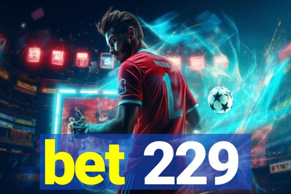 bet 229