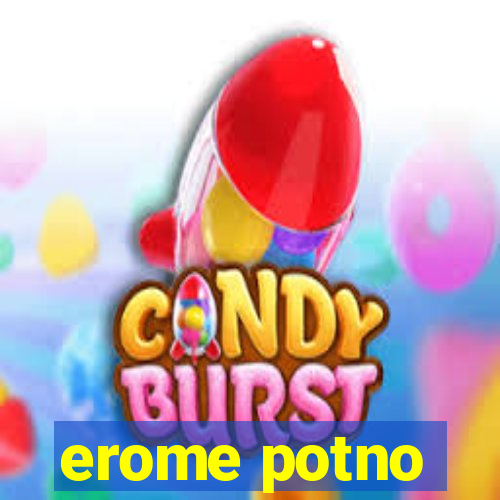 erome potno