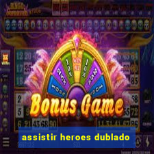 assistir heroes dublado