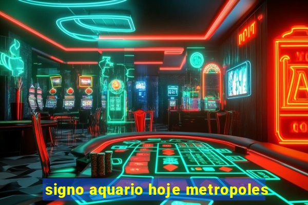 signo aquario hoje metropoles