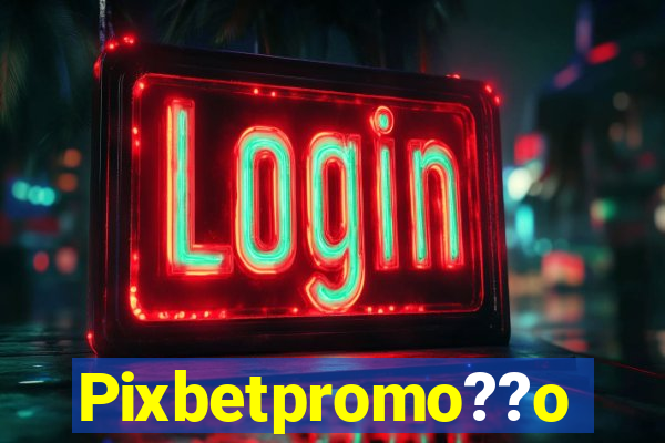 Pixbetpromo??o