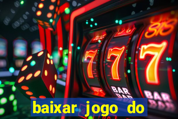 baixar jogo do tigre para ganhar dinheiro no cadastro