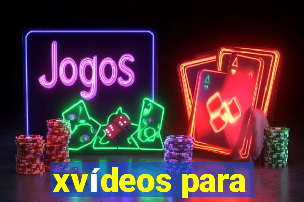 xvídeos para