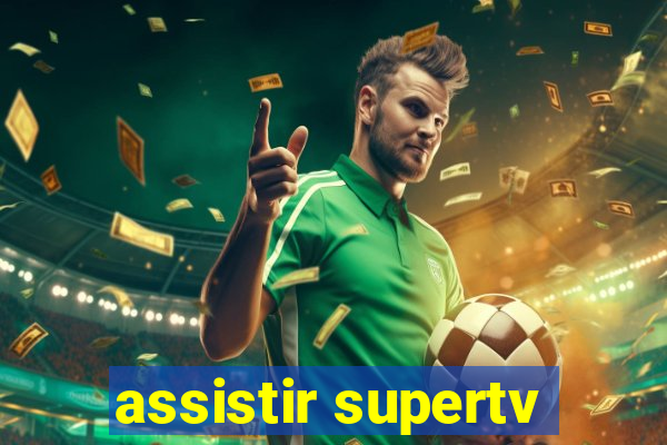 assistir supertv