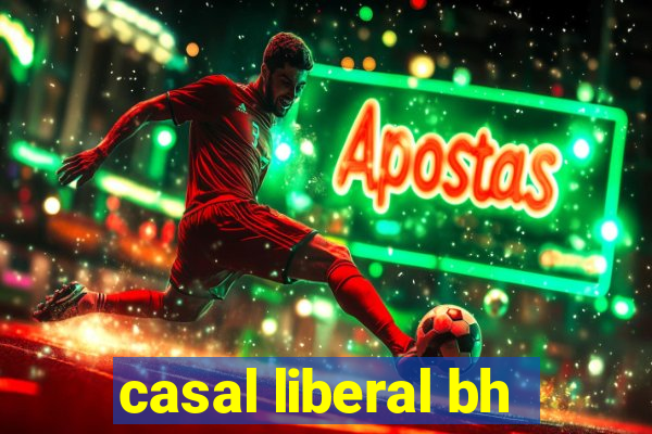 casal liberal bh