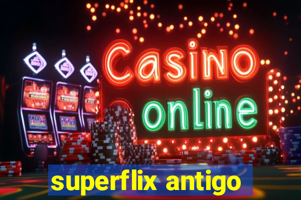 superflix antigo