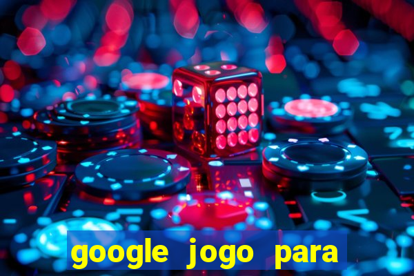 google jogo para ganhar dinheiro