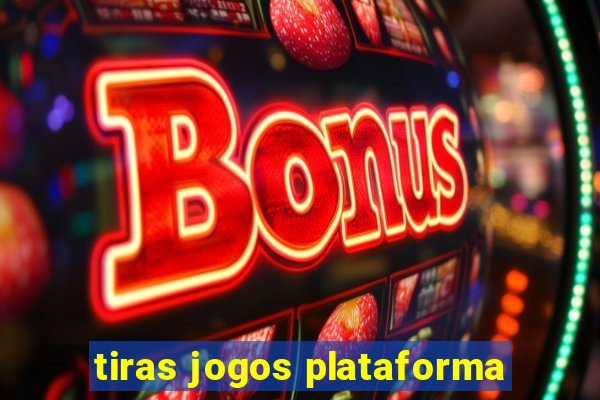 tiras jogos plataforma