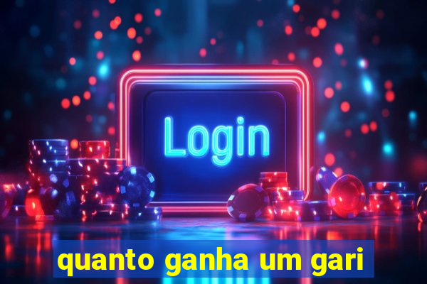 quanto ganha um gari