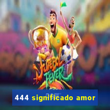 444 significado amor