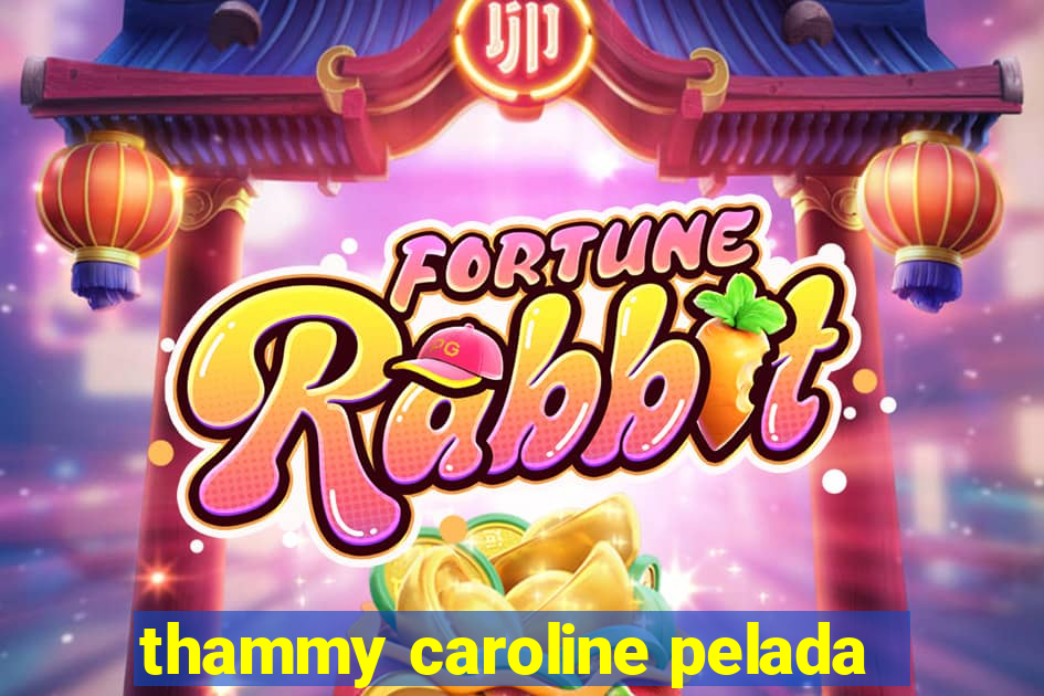 thammy caroline pelada