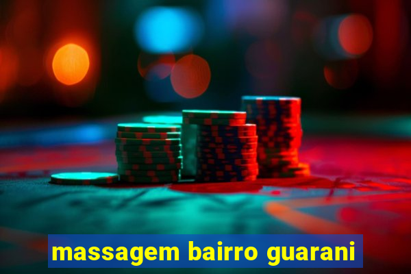 massagem bairro guarani