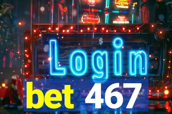 bet 467