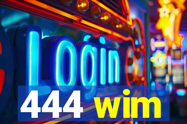 444 wim