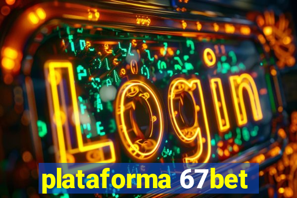 plataforma 67bet