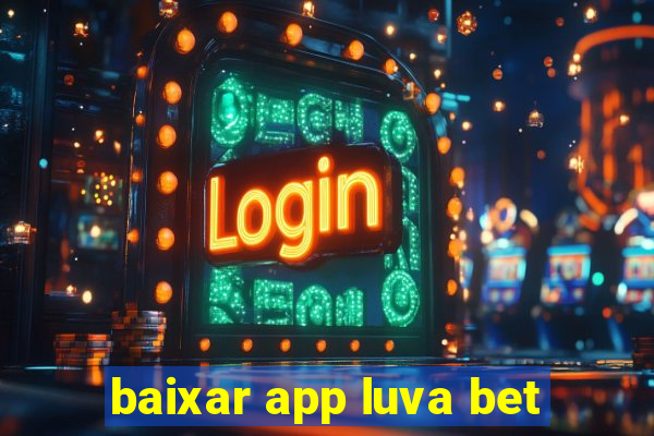 baixar app luva bet