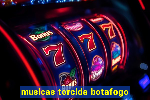 musicas torcida botafogo