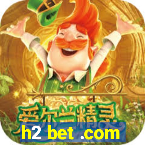 h2 bet .com