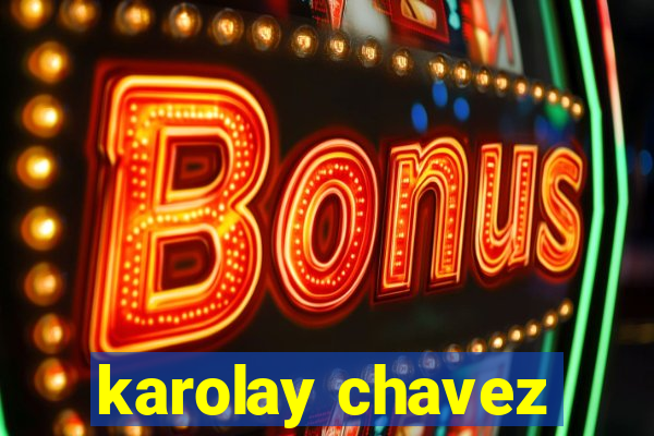 karolay chavez