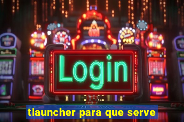 tlauncher para que serve