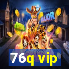 76q vip