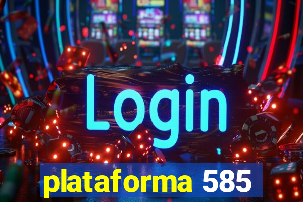 plataforma 585