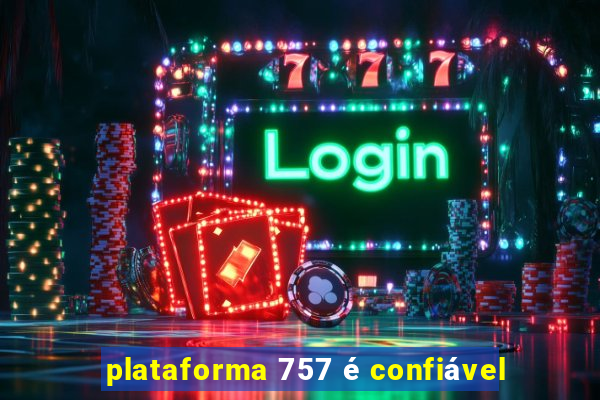 plataforma 757 é confiável