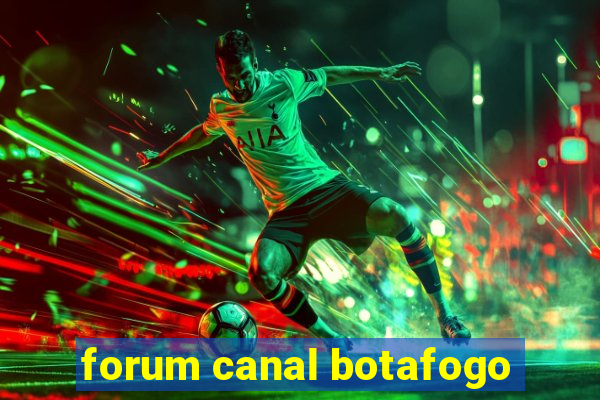 forum canal botafogo