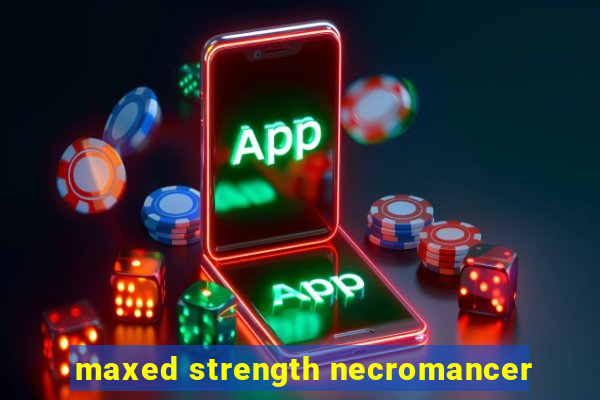 maxed strength necromancer