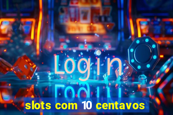 slots com 10 centavos