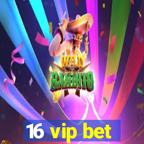 16 vip bet