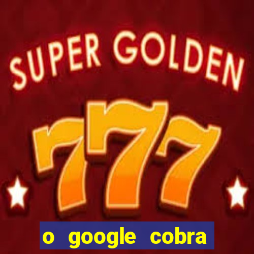 o google cobra taxa de saque de jogos