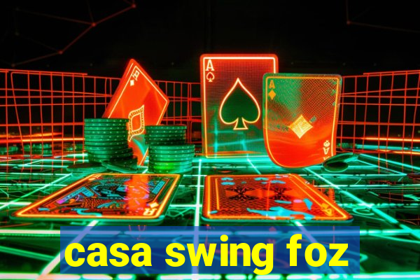 casa swing foz