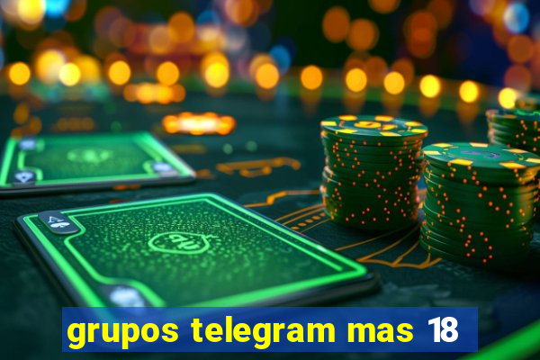 grupos telegram mas 18