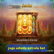 jogo adiado estrela bet