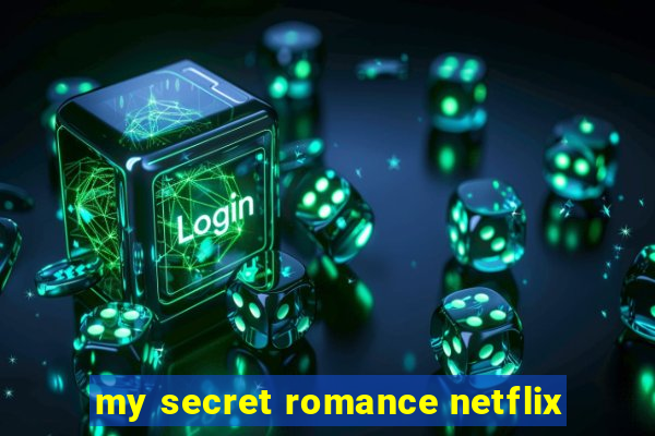 my secret romance netflix