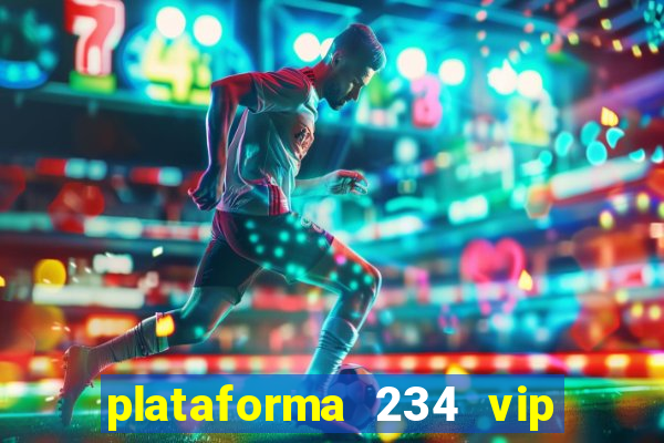 plataforma 234 vip é confiável