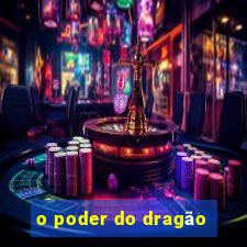 o poder do dragão