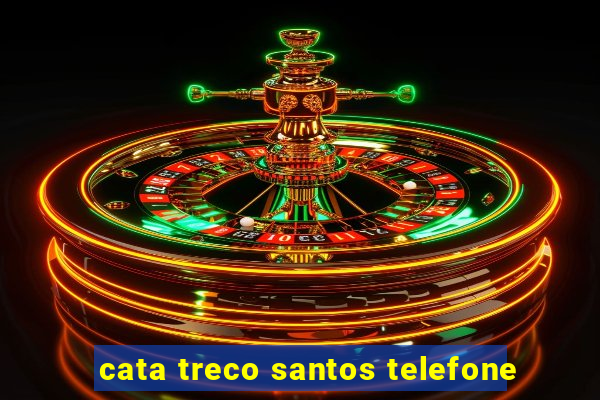 cata treco santos telefone