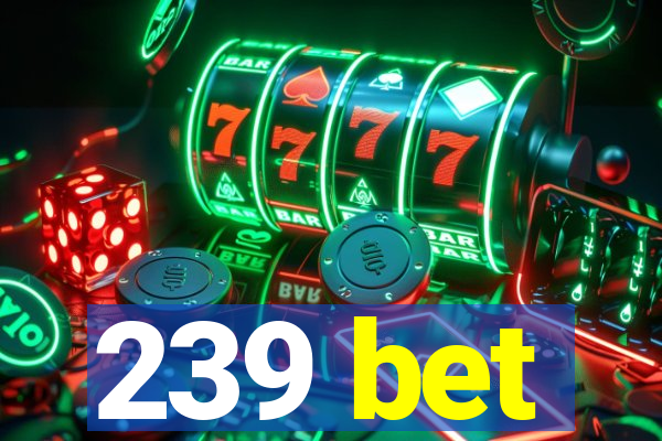 239 bet