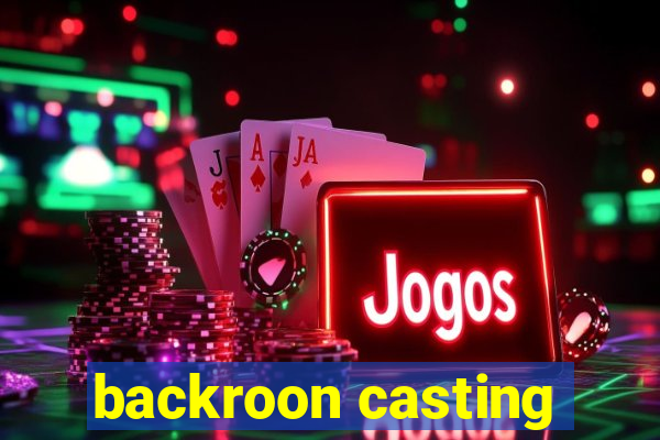 backroon casting