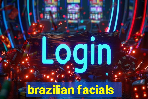 brazilian facials