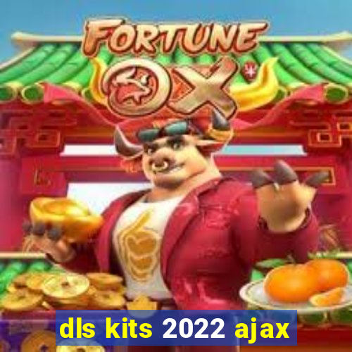 dls kits 2022 ajax