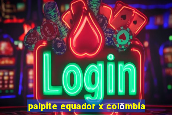 palpite equador x colômbia