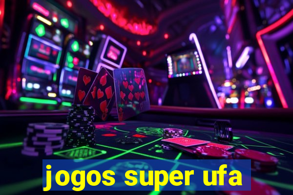 jogos super ufa