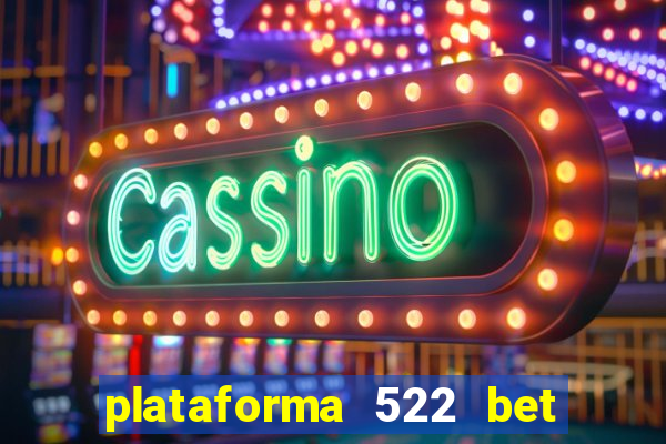 plataforma 522 bet 茅 confi谩vel