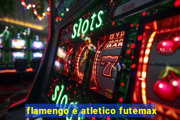 flamengo e atletico futemax