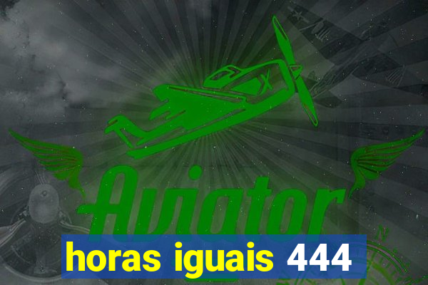 horas iguais 444