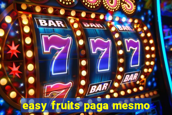 easy fruits paga mesmo