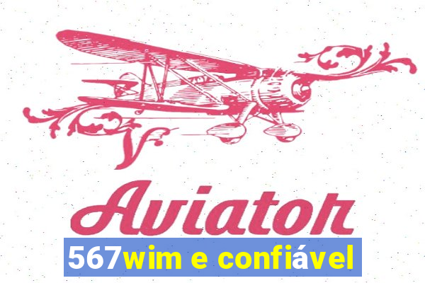 567wim e confiável